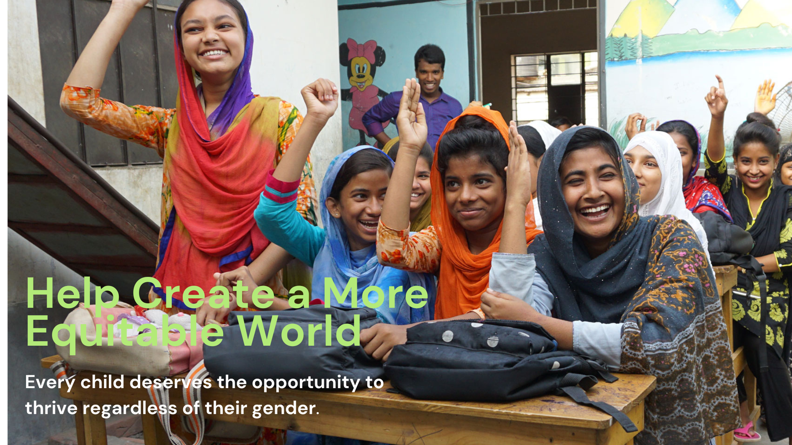Help create a more equitable world. Every child deserves the opportunity to thrive regardless of their gender. 